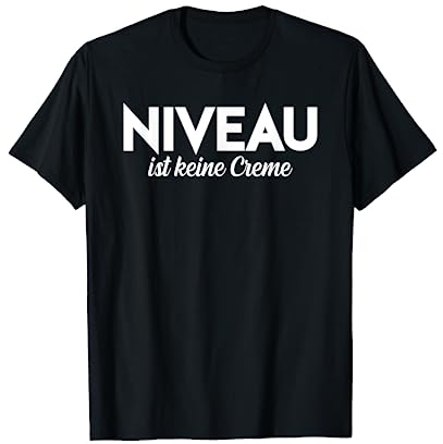 Niveau ist keine Creme, Statement, Sarkastisch, Niveau T-Shirt