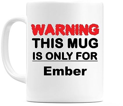 WeDoMugs Warning This Mug is ONLY for Ember - Ceramic 11oz Coffee Tea Gift Mug Cup