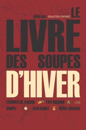 Le livre des soupes d'hiver: Recettes Faciles, rapides et pas chères - Recettes de soupes et de potages pour période hivernale