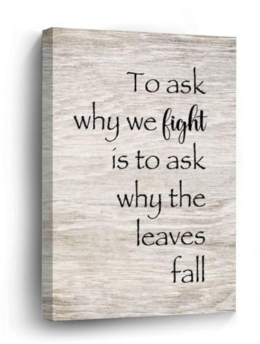 DreamAutumn Kunstdruck auf Leinwand, Aufschrift To Ask Why We Fight Is to Ask Why The Leaves Fall, 30,5 x 40,6 cm, Sprüche, Leinwandbilder, Kunstwerk, Poster, moderne Wandgemälde für Schlafzimmer,