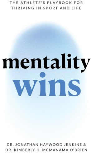 Mentality Wins: The Athlete's Playbook for Thriving in Sport and Life