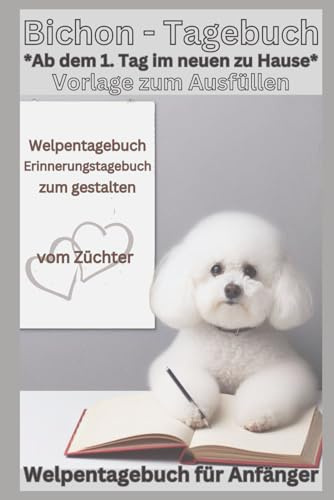 Bichon Frise Geschenk - Mein Welpentagebuch, Buch : Vorlage mit Bildern zum Ausfüllen, ab dem 1.Tag, über die Welpen Entwicklung: Schöne Geschichten, ... Hund, Welpe Erstausstattung Ausstattung