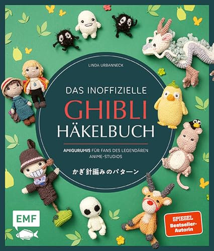 Das inoffizielle Ghibli-Häkelbuch – 23 zauberhafte Amigurumis für Fans des legendären Anime-Studios: Zauberhafte Häkelfiguren für Fans von Das wandelnde ... Totoro, Prinzessin Mononoke und vielen mehr