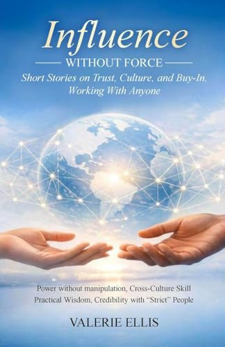Influence WITHOUT FORCE: Short Stories on Trust, Culture, and Buy-In, Working with Anyone