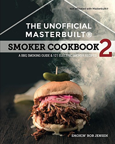 The Unofficial Masterbuilt® Smoker Cookbook 2: A BBQ Smoking Guide & 121 Electric Smoker Recipes (The Unofficial Masterbuilt Smoker Cookbook Series)
