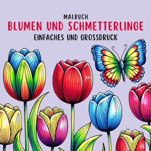 Einfaches und Großdruck Blumen und Schmetterlinge Malbuch: Große Motive Ausmalbuch für Erwachsene, Senioren und Kinder