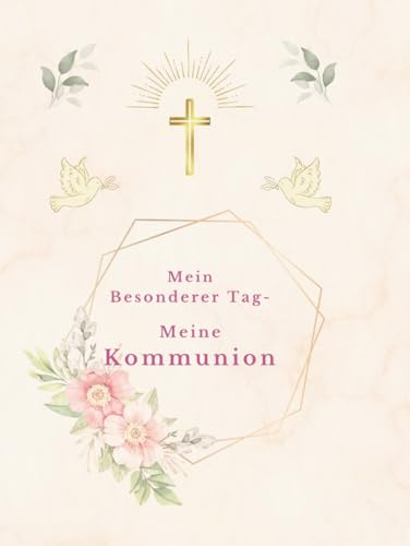 Mein besonderer Tag - Meine Kommunion: Rosa Version - Ein liebevoll gestaltetes Erinnerungsalbum zur Kommunion mit Platz für Gäste, Glückwünsche & Fotos (Mein Kommunionsalbum)