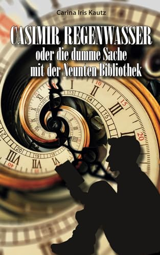 Casimir Regenwasser oder die dumme Sache mit der Neunten Bibliothek