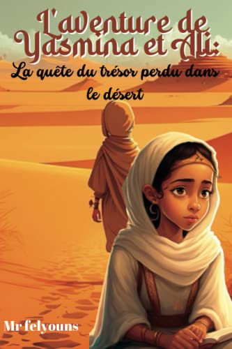 L'aventure de Yasmina et Ali:: La quête du trésor perdu dans le désert (Contes et légendes arabes du Moyen-Orient, Band 1)