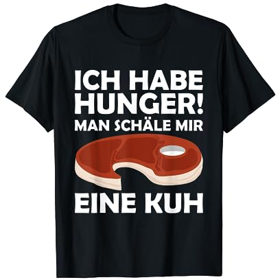 Ich habe Hunger - man schäle mir eine Kuh T-Shirt