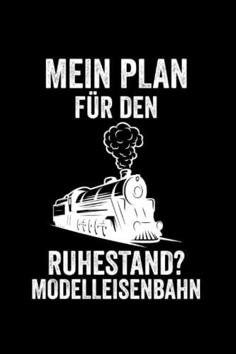 Mein Plan für den Ruhestand? Modelleisenbahn: Modelleisenbahn & Rentner Notizbuch 6' x 9' Modellbauer Modellbauer Geschenk