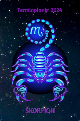 Terminplaner 2024 Skorpion: Sternzeichen Skorpion Jahresplaner und Kalender von Januar bis Dezember 2024 - Organizer und Zeitplaner für 1 Jahr