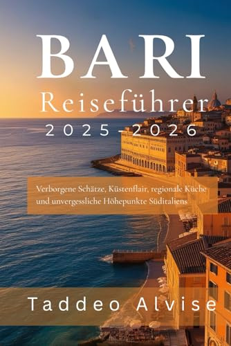 Bari Reiseführer 2025-2026: Verborgene Schätze, Küstenflair, regionale Küche und unvergessliche Höhepunkte Süditaliens