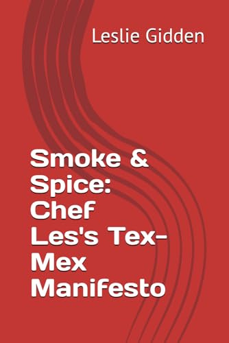 Smoke & Spice: Chef Les's Tex-Mex Manifesto