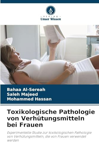 Toxikologische Pathologie von Verhütungsmitteln bei Frauen: Experimentelle Studie zur toxikologischen Pathologie von Verhütungsmitteln, die von Frauen verwendet werden