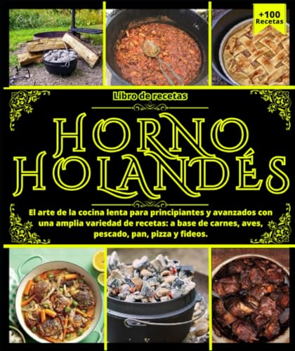 Libro de recetas horno holandés El arte de la cocina lenta para principiantes y avanzados con una amplia variedad de recetas: a base de carnes, aves, pescado, pan, pizza y fideos.