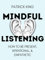 Mindful Listening: How To Be Present, Intentional, and Empathetic (How to be More Likable and Charismatic Book 35) (English Edition)