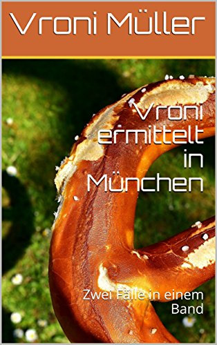 Vroni ermittelt in München: Zwei Fälle in einem Band