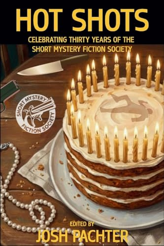 Hot Shots: Celebrating Thirty Years of the Short Mystery Fiction Society