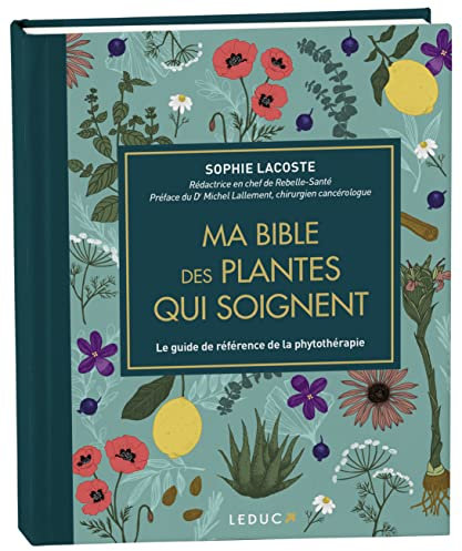 Ma bible des plantes qui soignent - édition de luxe: Le guide de référence de la phytothérapie