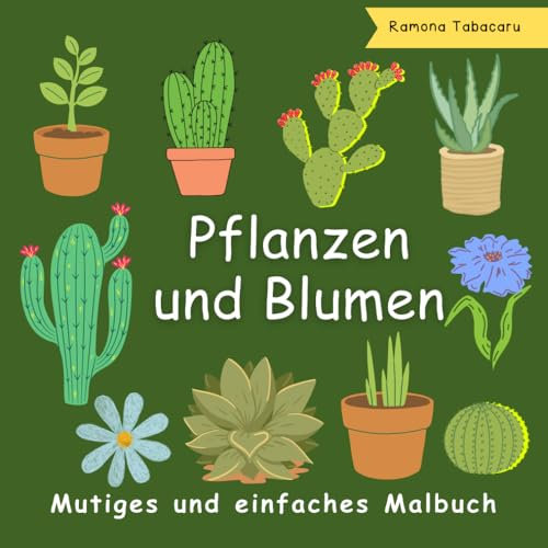 Mutiges und einfaches Malbuch Pflanzen und Blumen: 50 einfache und entspannende Malvorlagen zum Thema Natur mit Pflanzen- und Blumendesigns für Kinder, Erwachsene und Anfänger