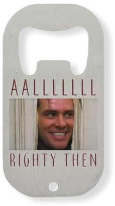 All Righty Then Funny Movie Mashup Stainless Steel Bottle Opener Silver