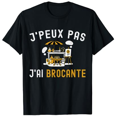 J'Peux Pas J'ai Brocante Cadeau Brocante Humour Homme Drôle T-Shirt