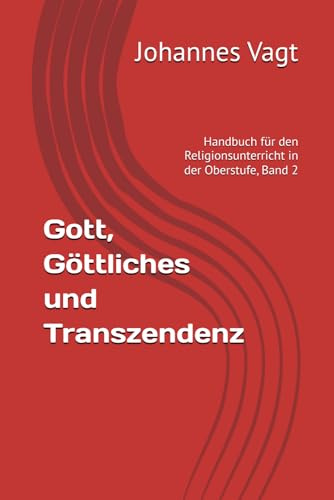 Gott, Göttliches und Transzendenz: Handbuch für den Religionsunterricht in der Oberstufe, Band 2