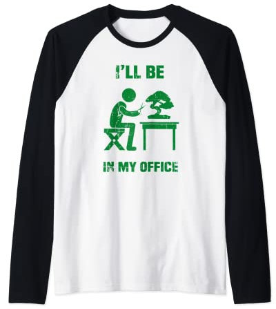 Lustiger Garten-Bonsai-Baum, mit Aufschrift I'll Be In My Office Raglan