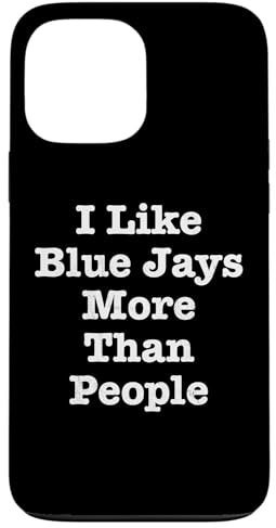 Funny I Like Blue Jays More Than People Blue Jays Lover Case for iPhone 13 Pro Max