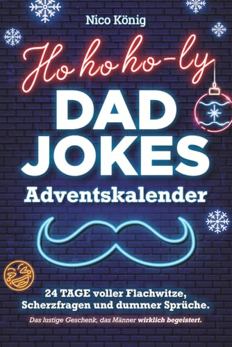 Ho, ho, ho-ly Dad Jokes Adventskalender | 24 Tage voller Flachwitze, Scherzfragen und dummer Sprüche. Das lustige Geschenk, das Männer wirklich begeistert.