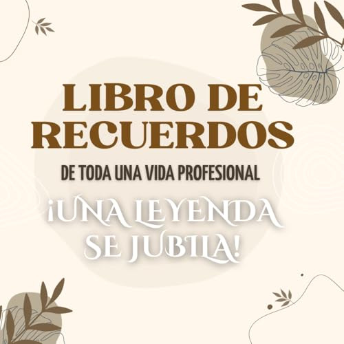 LIBRO DE RECUERDOS: TODA UNA VIDA PROFESIONAL. ¡UNA LEYENDA SE JUBILA!: Libro de firmas, agradecimientos y de recuerdos para regalar a una próxima jubilación