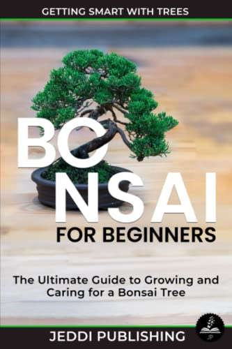 Bonsai for Beginners : The Ultimate Guide to Growing and Caring for a Bonsai Tree