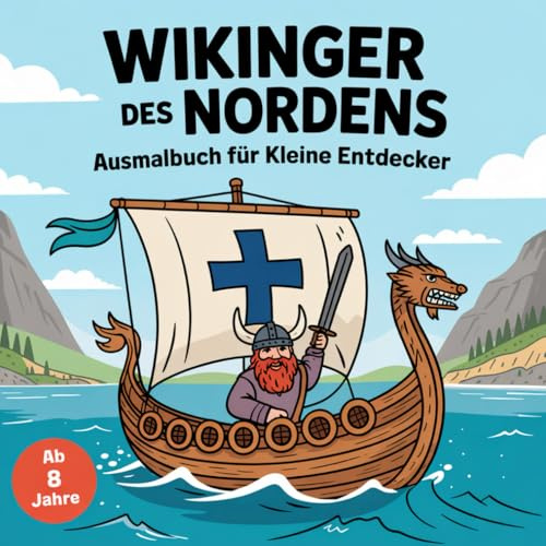 Wikinger des Nordens Ausmalbuch für kleine Entdecker ab 8 Jahren mit 50 tollen Ausmalbildern