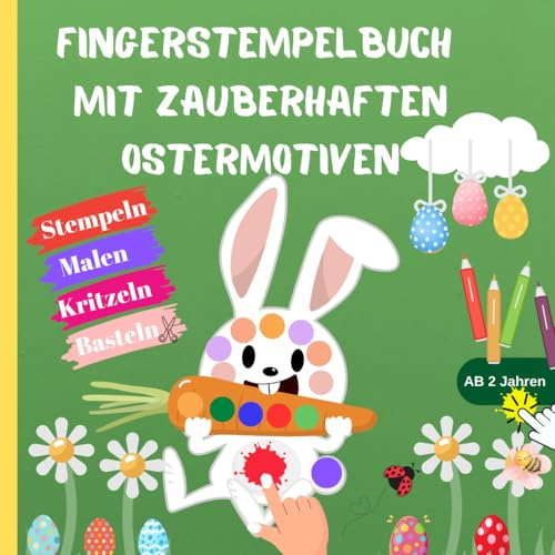 Mein Oster-Fingerstempelbuch mit niedlichen Motiven zum Stempeln, Ausmalen, Basteln und Kritzeln für Kinder ab 2 Jahren: mit 45 einfachen und süßen Motiven; Fingerstempelbücher ab 2 Jahren.