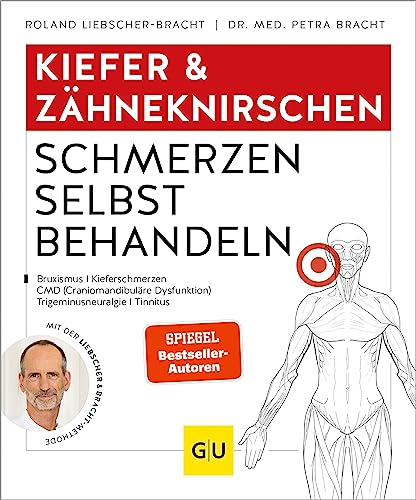 Kiefer & Zähneknirschen Schmerzen selbst behandeln: Bei Gelenkschmerzen, Zähneknirschen, chronischen Gesichtsschmerzen, myofaszialen Schmerzen