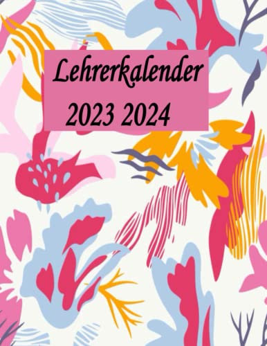 Lehrerkalender 2023-2024: Schulplaner für Lehrer & Lehrerinnen zum Organisieren des Schuljahrs | akademisch kalender für Lehrerin und Lehrer mit Studenplan, Klassenliste, ...