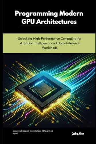 Programming Modern GPU Architectures: Unlocking High-Performance Computing for Artificial Intelligence and Data-Intensive Workloads