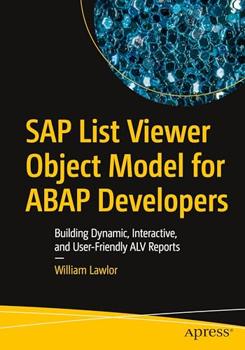 SAP List Viewer Object Model for ABAP Developers: Building Dynamic, Interactive, and User-Friendly ALV Reports