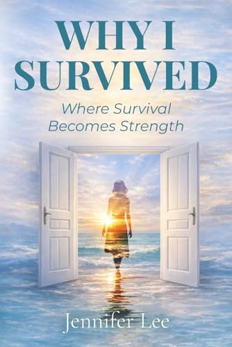 Why I Survived: Where Survival Becomes Strength