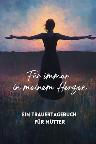 Ein Trauertagebuch für Mütter nach Fehlgeburt oder Totgeburt: Raum für Erinnerungen, Trost und Heilung