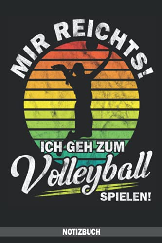 Mir reichts! Ich geh zum Volleyball Spielen! Notizbuch: Volleyballspieler Notizbuch liniert | Volleyball Zubehör für Volleyballfans - tolles Geschenk ... & Volleyballerin - Volleyball Fanartikel