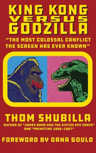 King Kong Versus Godzilla - The Most Colossal Conflict the Screen Has Ever Known
