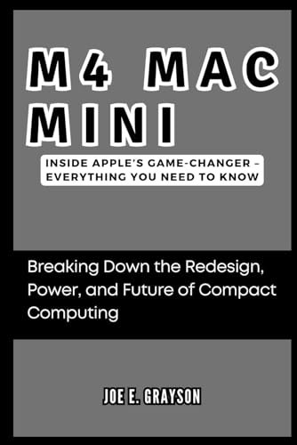 M4 Mac Mini: Inside Apple’s Game-Changer – EVERYTHING YOU NEED TO KNOW: Breaking Down the Redesign, Power, and Future of Compact Computing (AI, Gadget and Space Science Tech Updates)