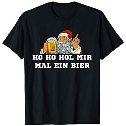 Ho Ho Hol Mir Mal Ein Bier T-Shirt