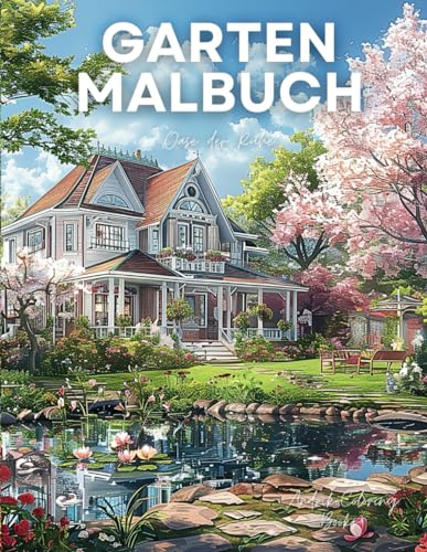 Garten Malbuch: Oase der Ruhe - Malbuch für Erwachsene, Malen Sie sich frei vom Alltagsstress