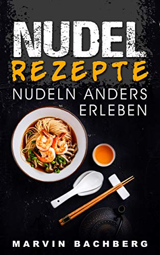 NUDEL REZEPTE: NUDELN ANDERS ERLEBEN