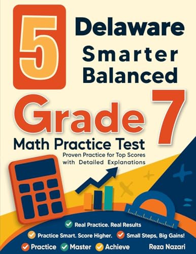 5 Delaware Smarter Balanced Grade 7 Math Practice Tests: Proven Practice for Top Scores with Detailed Explanations
