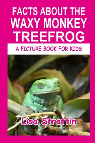 Facts About the Waxy Monkey TreeFrog (A Picture Book For Kids, Band 555)