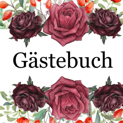 Gästebuch: Gästebuch mit Rosen für Hochzeit, Geburtstag, Jahrestag oder jede andere Gelegenheit